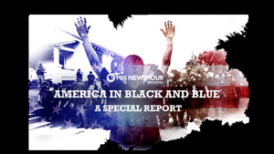 PBS NewsHour Weekend to Air AMERICA IN BLACK AND BLUE 2020 Image
