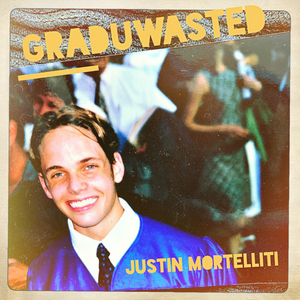 Justin Mortelliti Releases New Single 'Graduwasted' Dedicated to the Class of 2020 
