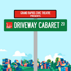 Grand Rapids Civic Theatre Presents DRIVEWAY CABARET Series 