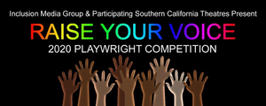 Inclusion Media Group and Southern California Theatres Announce 2020 RAISE YOUR VOICE Playwright Competition  Image