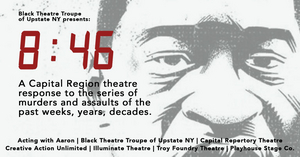 Black Theatre Troupe of Upstate NY Presents 8:46, a Theatrical Presentation Addressing Systemic Racism  Image