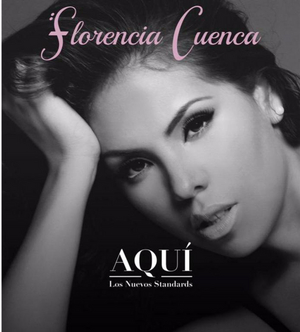 BWW CD Review: With AQUI Florencia Cuenca Lets Listeners Know She Is Here To Stay 