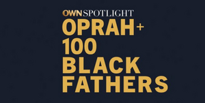 Oprah Winfrey Hosts OWN SPOTLIGHT: OPRAH AND 100 BLACK FATHERS 