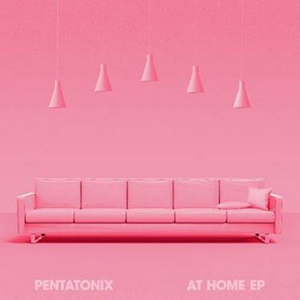 Pentatonix Release the AT HOME EP 