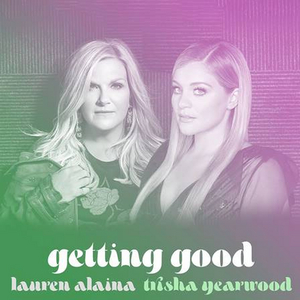 Lauren Alaina and Trisha Yearwood are 'Getting Good' in New Song 