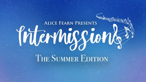 Alice Fearn Announces INTERMISSIONS The Summer Edition; First Guests Are Shan Ako and Sam Tutty  Image