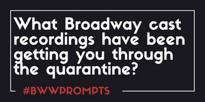 BWW Prompts: Which Broadway Recordings Have Been Getting You Through Quarantine? Image