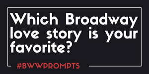 BWW Prompts: Which Broadway Love Story Is Your Favorite? Image
