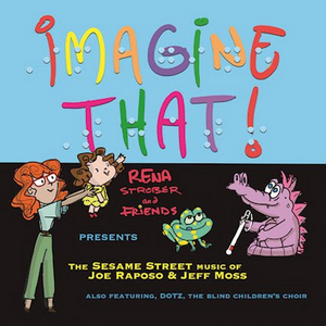 Rena Strober to Release New Album IMAGINE THAT! THE SESAME STREET MUSIC OF JOE RAPOSO & JEFF MOSS 