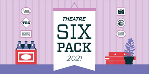 Experience Six Pack Theatre 2021 