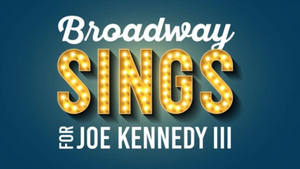 'Broadway Sings For Joe Kennedy III' Concert Postponed After Stars Drop Out Due to Backlash  Image