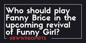 BWW Prompts: Who Should Lead the Upcoming FUNNY GIRL Revival? Image