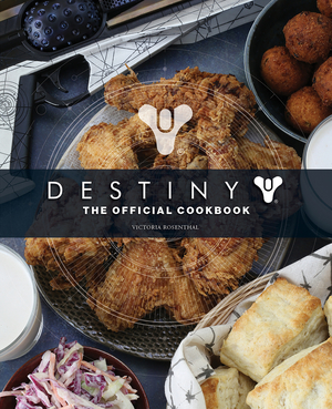 DESTINY: THE OFFICIAL COOKBOOK by Victoria Rosenthal is On Sale Today  Image