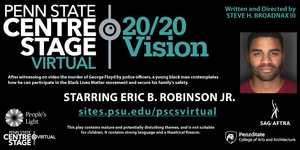 Penn State Centre Stage Virtual and People's Light Present 20/20 VISION 