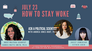 ASK A POLITICAL SCIENTIST Explores How To Stay Woke This Week 