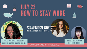 ASK A POLITICAL SCIENTIST Explores How To Stay Woke This Week Image