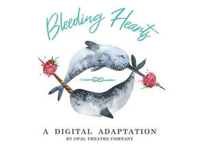 Opal Theatre Co. Will Present a Digital Adaptation of BLEEDING HEARTS 