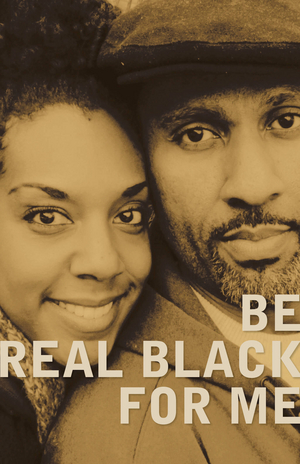 Actors Theatre of Louisville Presents BE REAL BLACK FOR ME 