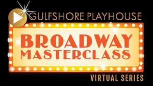 Gulfshore Playhouse Continues Broadway Masterclass Series Through August 