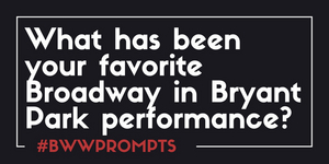 BWW Prompts: What Is Your Favorite 'Broadway In Bryant Park' Performance?  Image