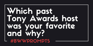 BWW Prompts: Who Is Your Favorite Tonys Awards Host and Why? Image