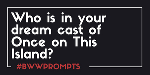 BWW Prompts: Who Should Star in the Once on This Island Adaptation? Image