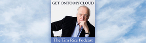 Episode 14 of Tim Rice's GET ONTO MY CLOUD Podcast Will Feature New Songs From David Essex, Joss Ackland, and Elaine Paige 