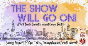 THE SHOW WILL GO ON A Youth Benefit Concert Will Support Chicago Theatres 