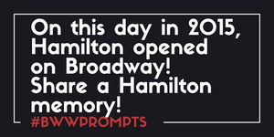 BWW Prompts: Share A HAMILTON Memory! Image
