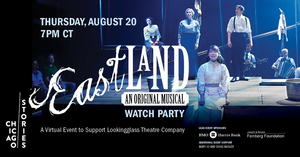 Lookingglass Theatre Company Announces One-Night Benefit Watch Party of EASTLAND: AN ORIGINAL MUSICAL 
