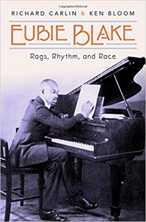 Richard Carlin and Ken Bloom Release EUBIE BLAKE: RAGS, RHYTHM, AND RACE Image
