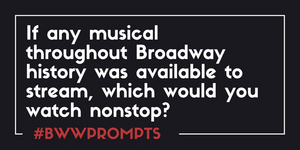 BWW Prompts: Which Musical Would You Stream Non-Stop If You Could? Image