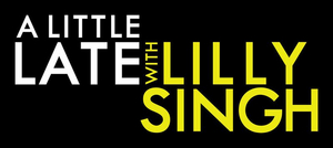 Listings Announced For A LITTLE LATE WITH LILLY SINGH August 13-21 Image