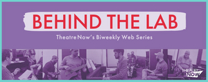 Theatre Now New York Presents Web Series BEHIND THE LAB 
