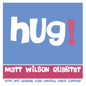Matt Wilson Releases New Album 'Hug!' This Month 