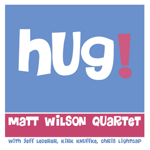 Matt Wilson Releases New Album 'Hug!' This Month Image