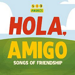 123 Andrés to Release HOLA, AMIGO: SONGS OF FRIENDSHIP Album 