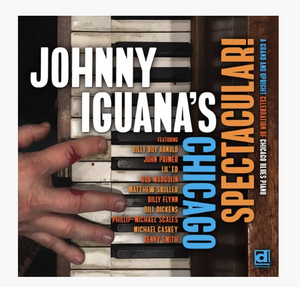 Delmark Records to release 'Johnny Iguana's Chicago Spectacular' August 21st, w/ Billy Boy Arnold, Lil' Ed, John Primer & More 