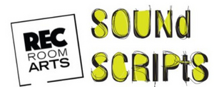 Rec Room Arts Announces SOUND SCRIPTS PROJECT 