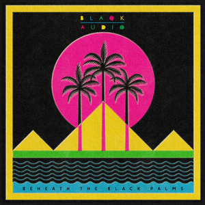 Blaqk Audio Release 'Beneath The Black Palms' Today 