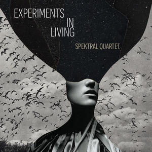 Spektral Quartet Presents EXPERIMENTS IN LIVING Album Release Party on Zoom 
