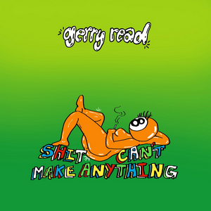 Gerry Read Releases 'Shit Can't Make Anything' Image