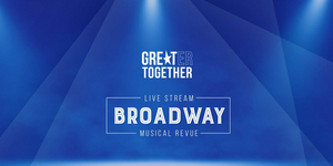 GREAT Theatre Will Present 'GREATer Together Broadway Musical Revue' 