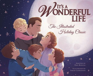 IT'S A WONDERFUL LIFE: THE ILLUSTRATED HOLIDAY CLASSIC is Now Available 