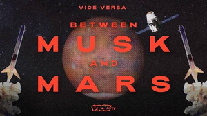 VICE VERSA: BETWEEN MUSK AND MARS Premieres Sept. 21 on VICE TV  Image