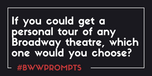 BWW Prompts: Which Broadway Theater Would You Want A Personal Tour Of? 