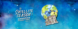 Factory Theatre Presents 2020-2021 Season, THE SATELLITE SEASON: CANADIAN STORIES IN ORBIT Image