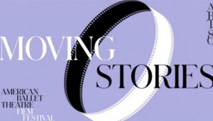 American Ballet Theatre Presents MOVING STORIES: An ABT Film Festival Image