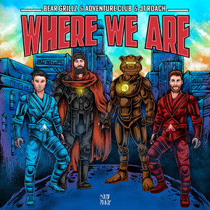 Bear Grillz, Adventure Club and JT Roach Celebrate Life on 'Where We Are' 