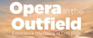 Minnesota Opera Presents OPERA IN THE OUTFIELD at CHS Field  Image